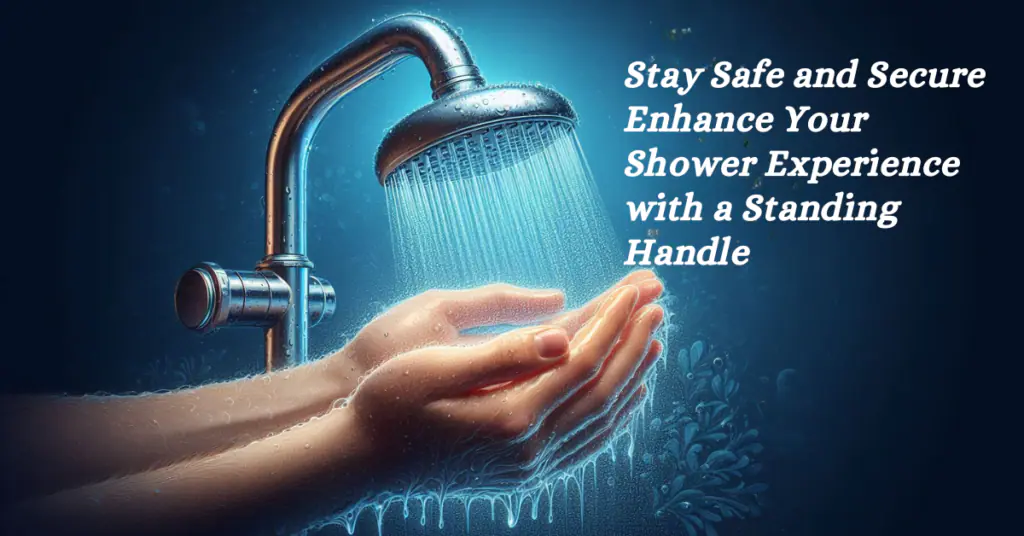 Stay Safe and Secure: Enhance Your Shower Experience with a Standing Handle