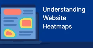 Laptop screen displaying a website heatmap illustrating user behavior with red, yellow, and green zones indicating user interaction; bold white text reads “Understanding Website Heatmaps” on a deep blue background.