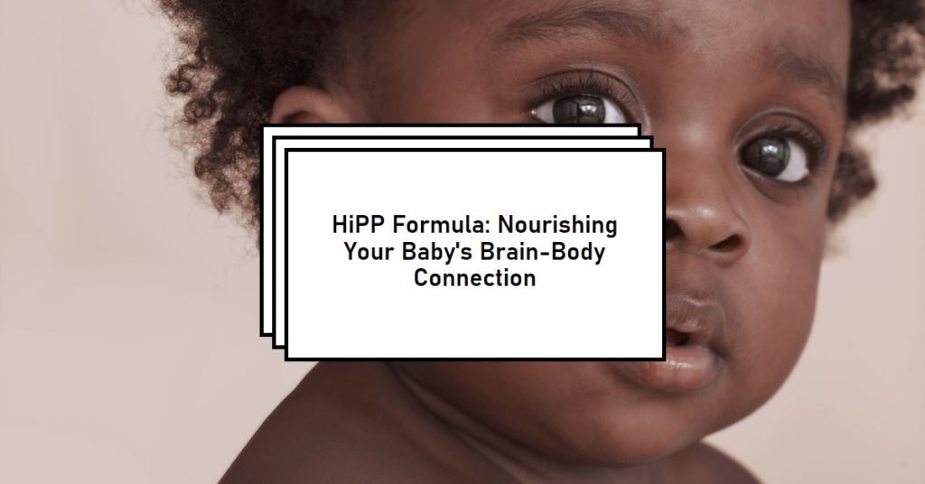 Nutrition for Neurological Nourishment: How HiPP Formula Supports Baby’s Brain-Body Connection