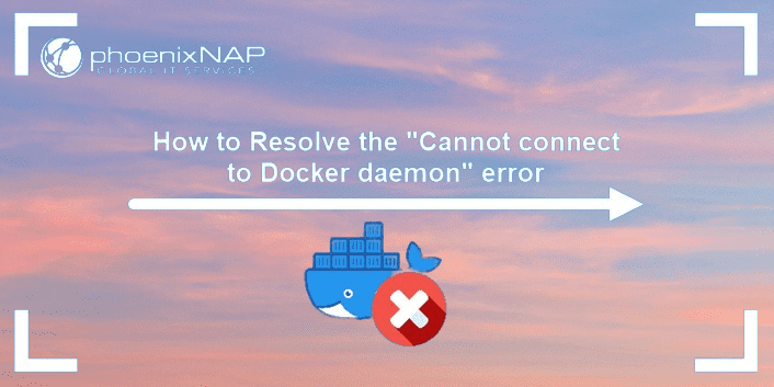 Cannot connect to the docker daemon at unix:///var/run/docker.sock. Is the docker daemon running?” A Docker User’s Nightmare