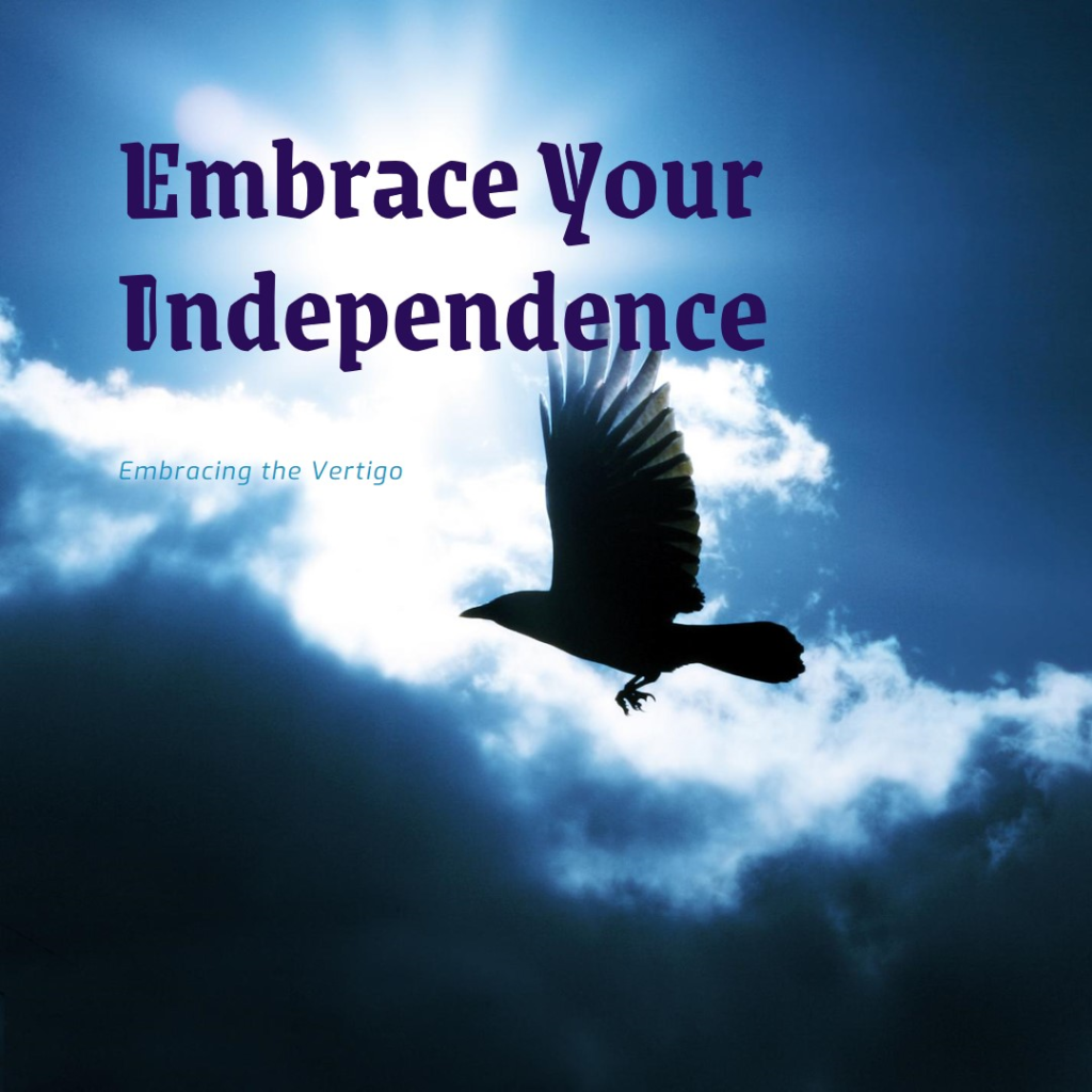 Embracing the Vertigo of Independence