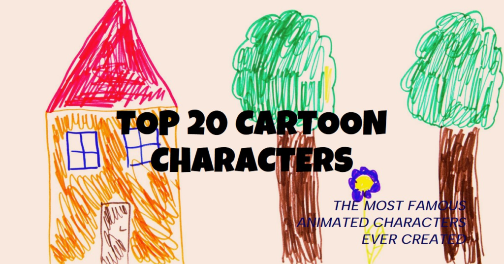 The 20 Most Famous Cartoon Characters of All Time