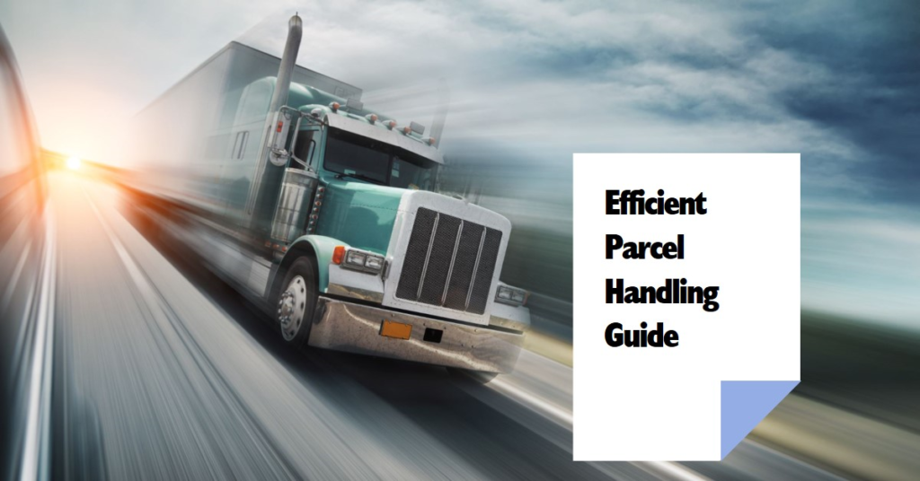 A motion blurred image of a green semi truck moving on a highway with speed indicating quick transportation To the right there is a sign or document titled Efficient Parcel Handling Guide suggesting the context of logistics and package management