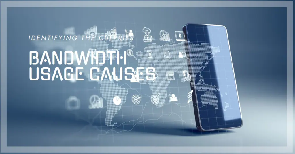 A smartphone stands upright on the right side with a transparent screen extending from it. The screen displays various icons and symbols related to internet and technology, such as cloud, chat bubbles, gears, and a globe map. Overlaid text on the left reads ‘IDENTIFYING THE CULPRITS BANDWIDTH USAGE CAUSES.’ The background is a gradient of blue shades, giving a high-tech feel to the image.