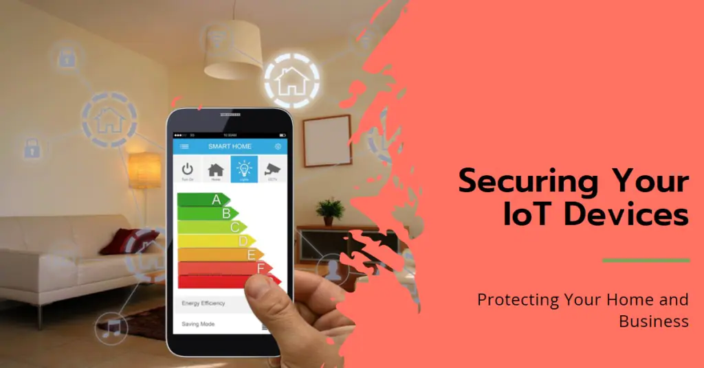 The image shows a smartphone being held in a hand, with a background of a cozy living room. The smartphone screen features an energy efficiency rating and a ‘Saving Mode’ option, promoting energy-saving practices. Various icons around the smartphone suggest smart home control capabilities. The text on the right, “Securing Your IoT Devices” and “Protecting Your Home and Business,” emphasizes the significance of cybersecurity in managing IoT devices within a home setting.