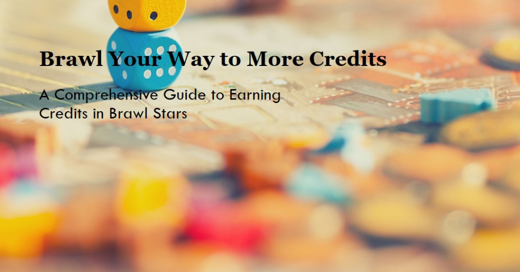 How to Get Credits in Brawl Stars: A Comprehensive Guide