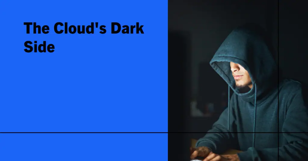  An image featuring a person in a hooded sweatshirt sitting in front of a computer, with their face obscured by pixelation. The background is dark, and the text “The Cloud’s Dark Side” appears at the top. "cloud attacks".
