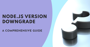 A graphic with a 3D number 3 in black on the right side, against a gradient blue and white background. On the left, text reads “NODE.JS VERSION DOWNGRADE - A COMPREHENSIVE GUIDE.”