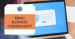 Laptop displaying login page with overlay text ‘SMALL BUSINESS CYBERSECURITY’ highlighting the importance of secure authentication practices.