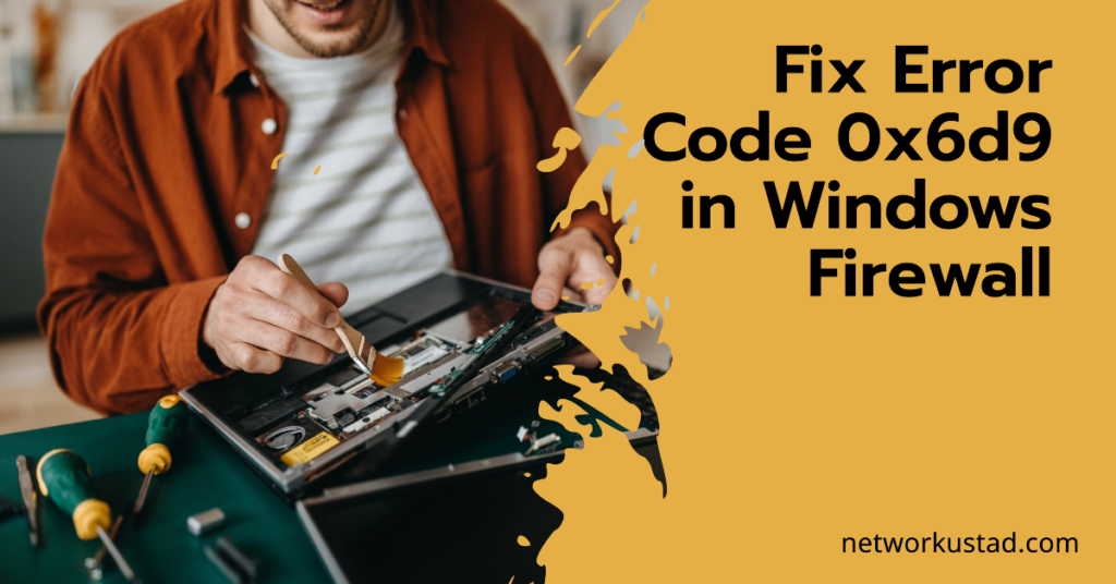 How to Fix Error Code 0x6d9 in Windows Firewall