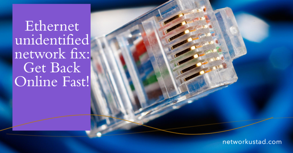 Ethernet unidentified network fix: Get Back Online Fast!