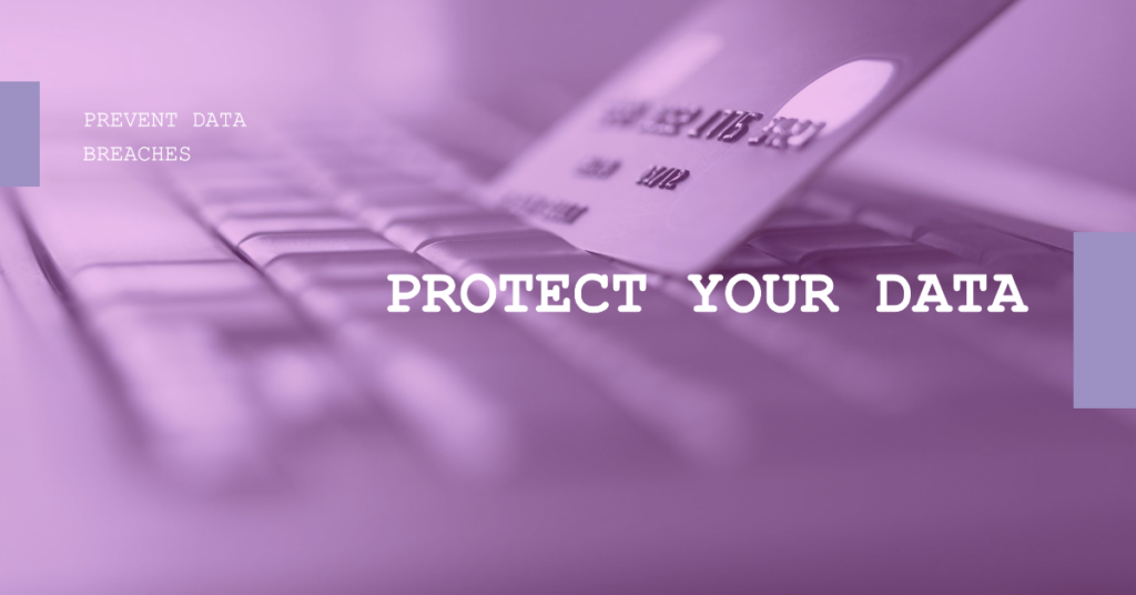 A close up view of a credit card partially inserted into the side of a laptop suggests an online transaction or digital financial activity The image emphasizes cybersecurity with the phrases PREVENT DATA BREACHES at the top and PROTECT YOUR DATA in bold at the center The monochromatic purple tint adds to the theme of digital security