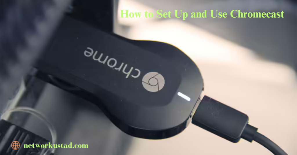 How to Set Up and Use Chromecast