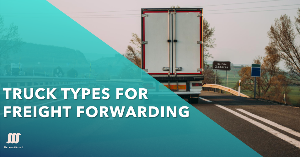 The Ultimate Guide to Types of Trucks Used in Freight Forwarding