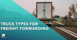 A white cargo truck on the road with ‘TRUCK TYPES FOR FREIGHT FORWARDING’ text overlay.