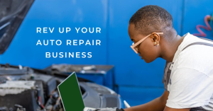 A technician works under the hood of a car in an auto shop with the motivational phrase “Rev Up Your Auto Repair Business” overhead.