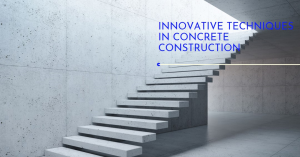A modern staircase made of concrete with the phrase “INNOVATIVE TECHNIQUES IN CONCRETE CONSTRUCTION” overlaid in bold, blue font.