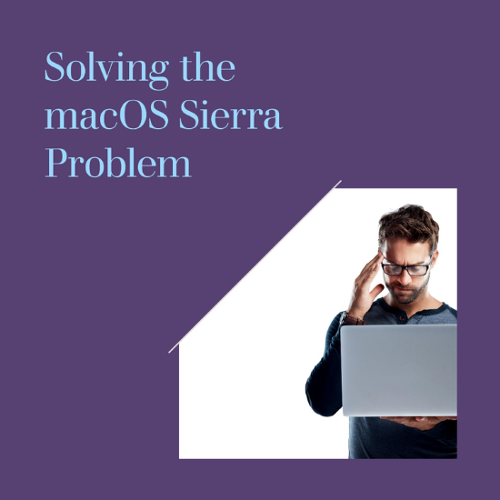 A person holding a laptop in front of their face with the text Solving the macOS Sierra Problem above