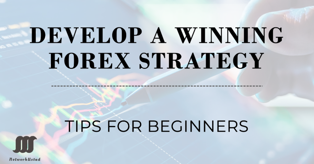 How to Develop a Consistent Forex Trading Strategy for Beginners