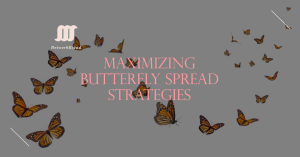 A group of butterflies flying with the text "MAXIMIZING BUTTERFLY SPREAD STRATEGIES" in the center.