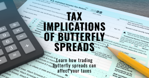 A calculator, a pencil, and a U.S. Individual Income Tax Return form with the text "Tax Implications of Butterfly Spreads" and "Learn how trading butterfly spreads can affect your taxes."