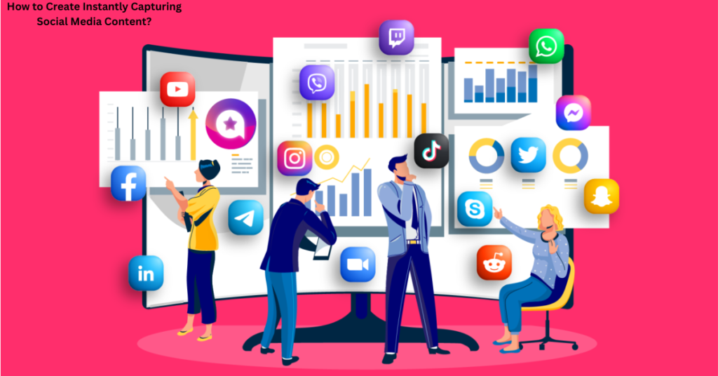 How to Create Instantly Capturing Social Media Content?