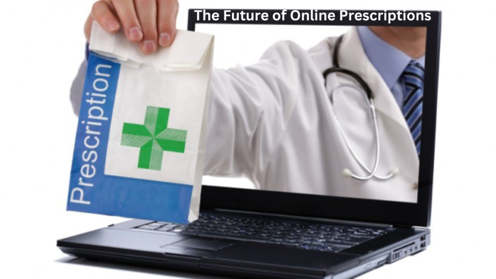 The Future of Online Prescriptions: How Technology Is Shaping Healthcare