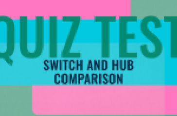 Quiz Test Switch and Hub – Comparison