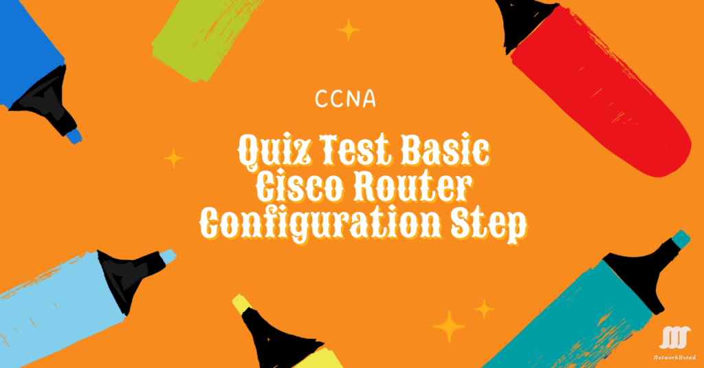 Quiz Test Basic Cisco Router Configuration Step