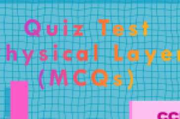 Quiz Test - Physical Layer