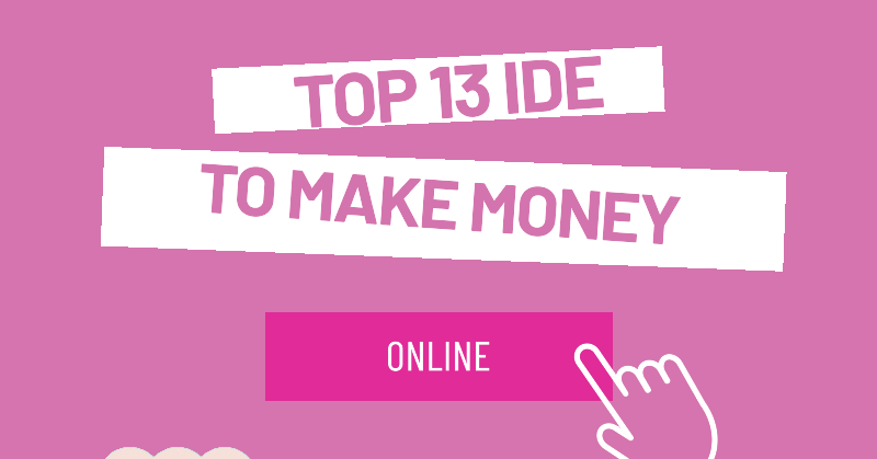 Top 13 Ideas to Make Money from Online Business