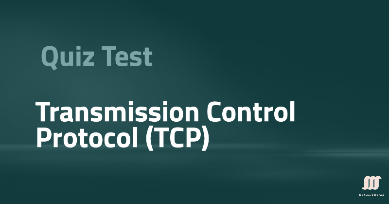 Quiz Test: Transmission Control Protocol (TCP) and TCP Protocl Suit