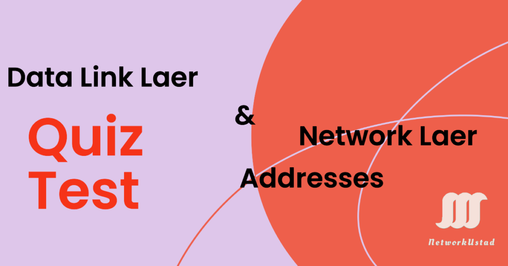 Quiz Test Datalink and Network Layer Addresses