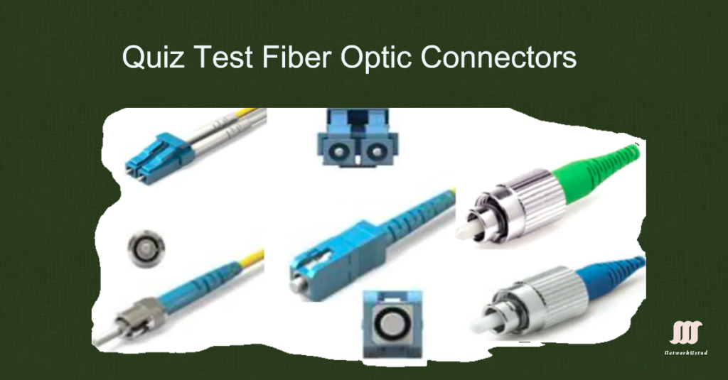 Quiz Test: Fiber Optic Connectors Quiz Test: Fiber Optic Connectors
