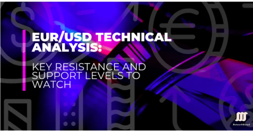 EUR/USD Technical Analysis: Key Resistance and Support Levels to Watch
