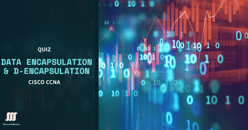 Quiz Data Encapsulation & De-encapsulation Self-Assessment CCNA Quiz Data Encapsulation & De-encapsulation Self-Assessment CCNA