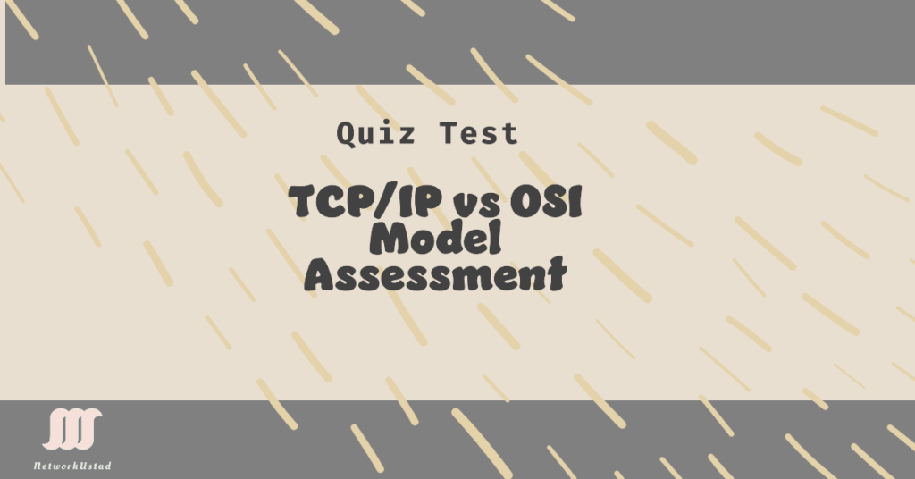 Quiz Comparison Between TCP/IP and OSI Models CCNA -Self Assessment Test Quiz Comparison Between TCP/IP and OSI Models CCNA -Self Assessment Test