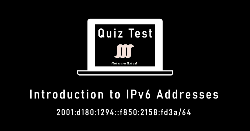 Introduction to IPv6 Addresses Self-Assessment Quiz Test
