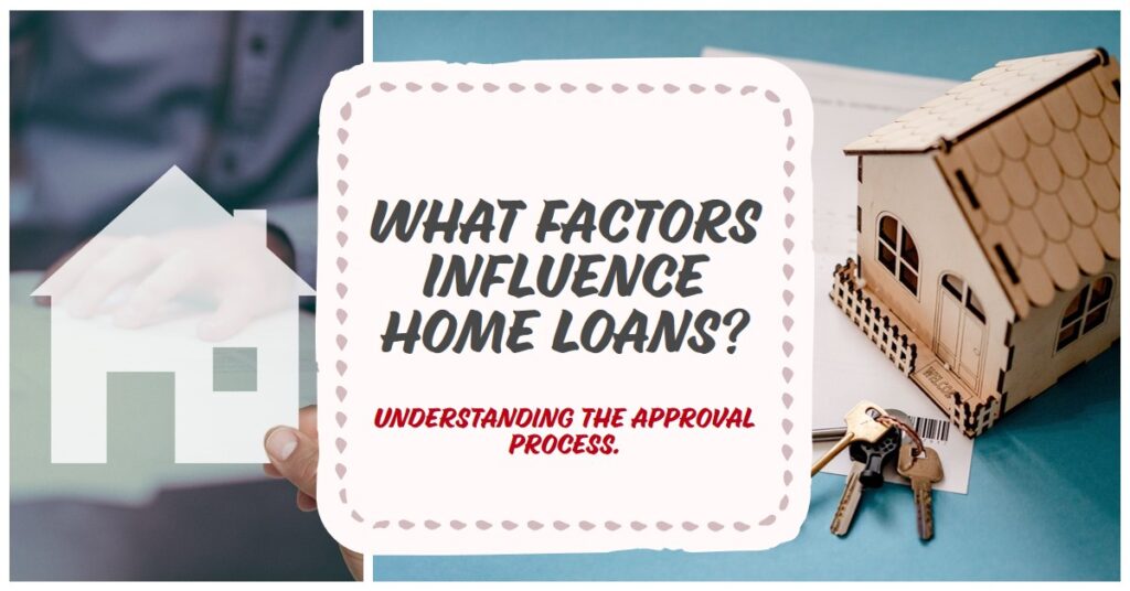 What Factors Influence the Home Loan Sanction Letter Approval?