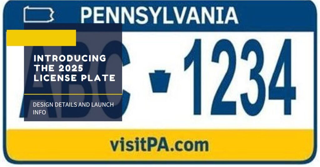 New Pennsylvania License Plate 2025: Design, Launch Date, and How to Get Yours