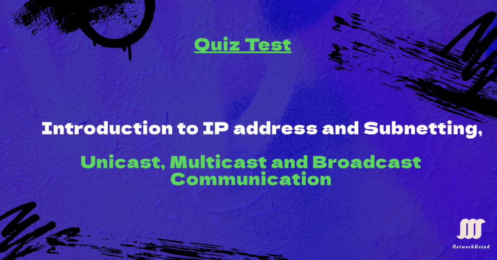 Introduction to IP address and Subnetting, Unicast, Multicast and Broadcast Communication Quiz Test