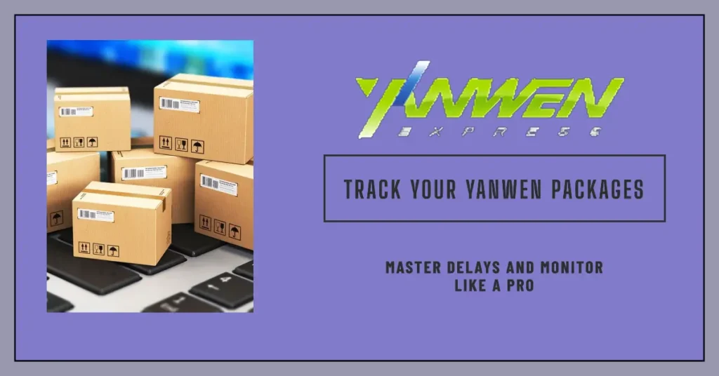 Yanwen Tracking Guide 2025: Monitor Packages & Fix Delays Like a Pro