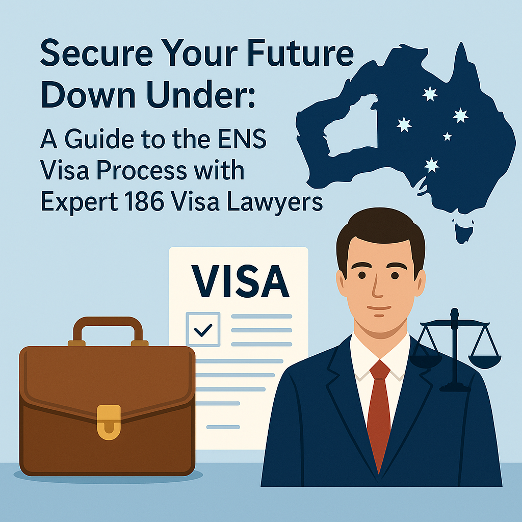 Secure Your Future Down Under: A Guide to the ENS Visa Process with Expert 186 Visa Lawyers