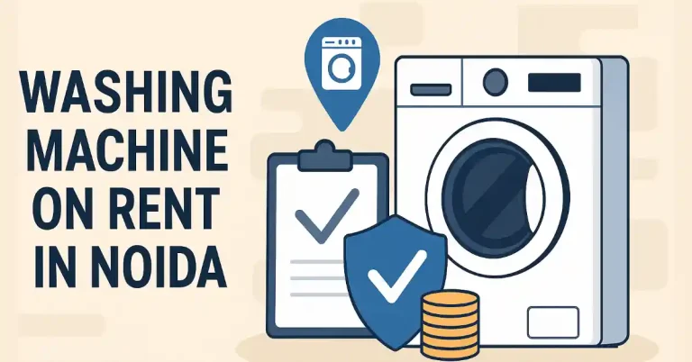 Daily Convenience on a Budget: How to Rent a Washing Machine in Noida