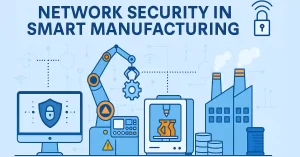 Securing the Smart Factory: A Guide to Network Infrastructure for IoT-Driven Manufacturing