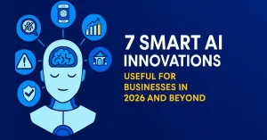 Smart AI Innovations Businesses Can’t Ignore in 2026