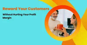 How to Reward Your Customers Without Hurting Your Profit Margin