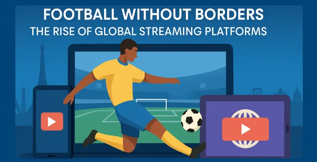 Football Without Borders: The Rise of Global Streaming Platforms