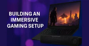 Level Up Your Gaming Experience: Essential Components for Maximum Immersion in 2025