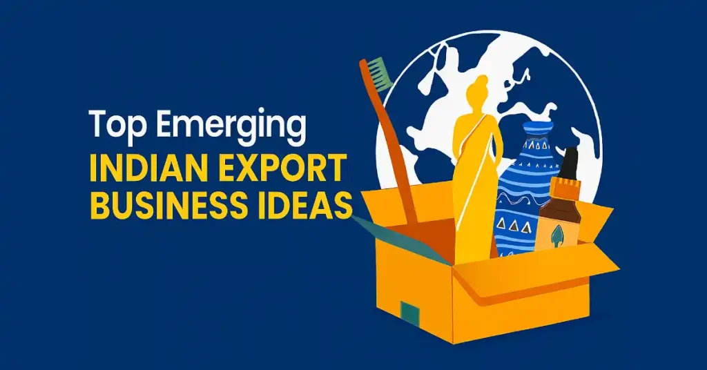 Illustration of Indian export products emerging from a cardboard box — including a bamboo toothbrush, sari silhouette, ceramic vase, and essential oil bottle — set against a globe backdrop with the title ‘Top Emerging Indian Export Business Ideas’